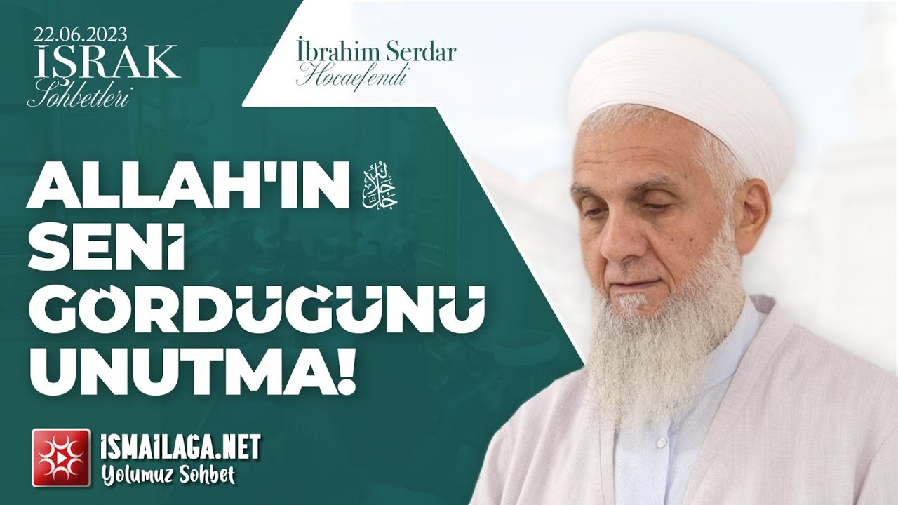 İşrak Sohbetleri; Allah'ın Seni Gördüğünü Unutma! - İbrahim Serdar Hoca Efendi 