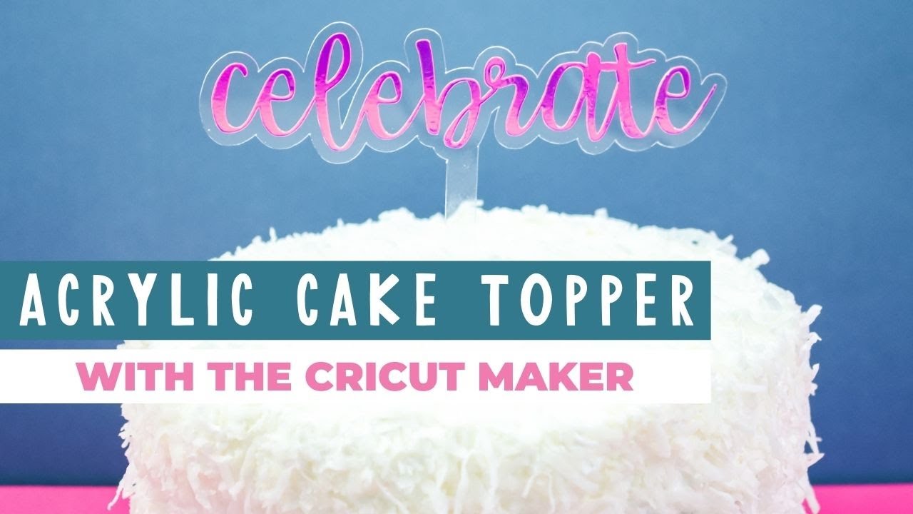 Make an Acrylic Cake Topper with the Cricut Maker
