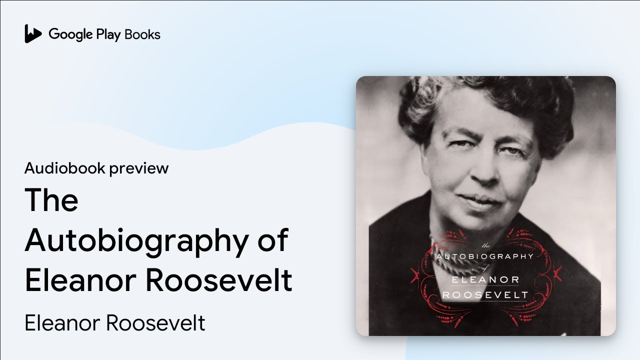 The Autobiography of Eleanor Roosevelt by Eleanor Roosevelt &middot; Audiobook preview
