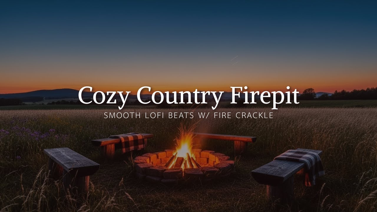 Cozy Country Firepit 🔥 Smooth Lofi Beats w/ Crackling Fire | Relax & Unwind