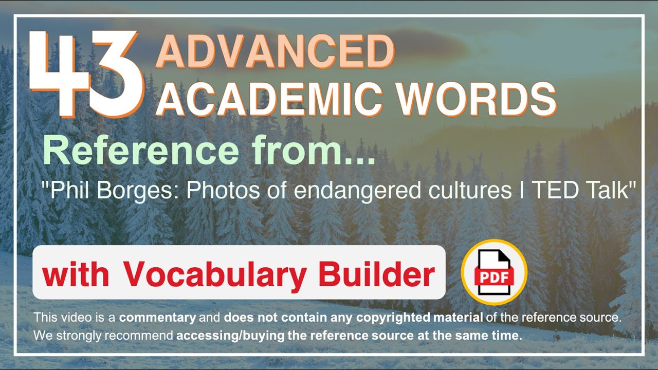 43 Advanced Academic Words Ref from "Phil Borges: Photos of endangered cultures | TED Talk"