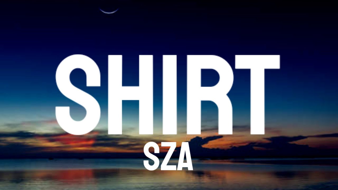 SZA - Shirt (Lyrics)