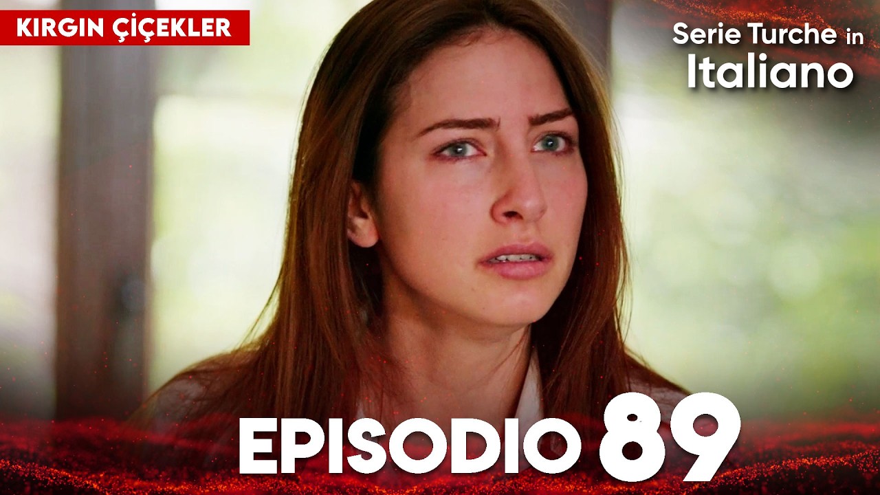 Fiori Spezzati | Kırgın &Ccedil;i&ccedil;ekler - Episodi 89