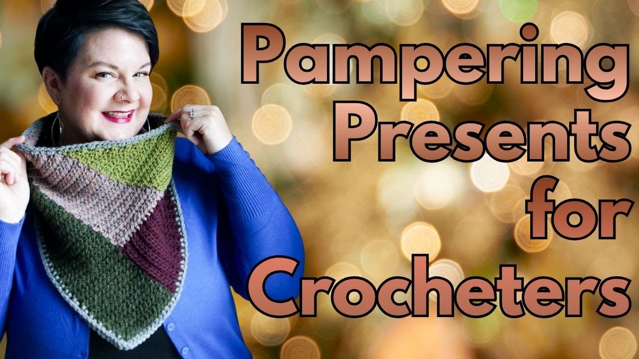 Pampering Presents: руководство по подаркам для вязания крючком | Красивые инструменты и особые п...