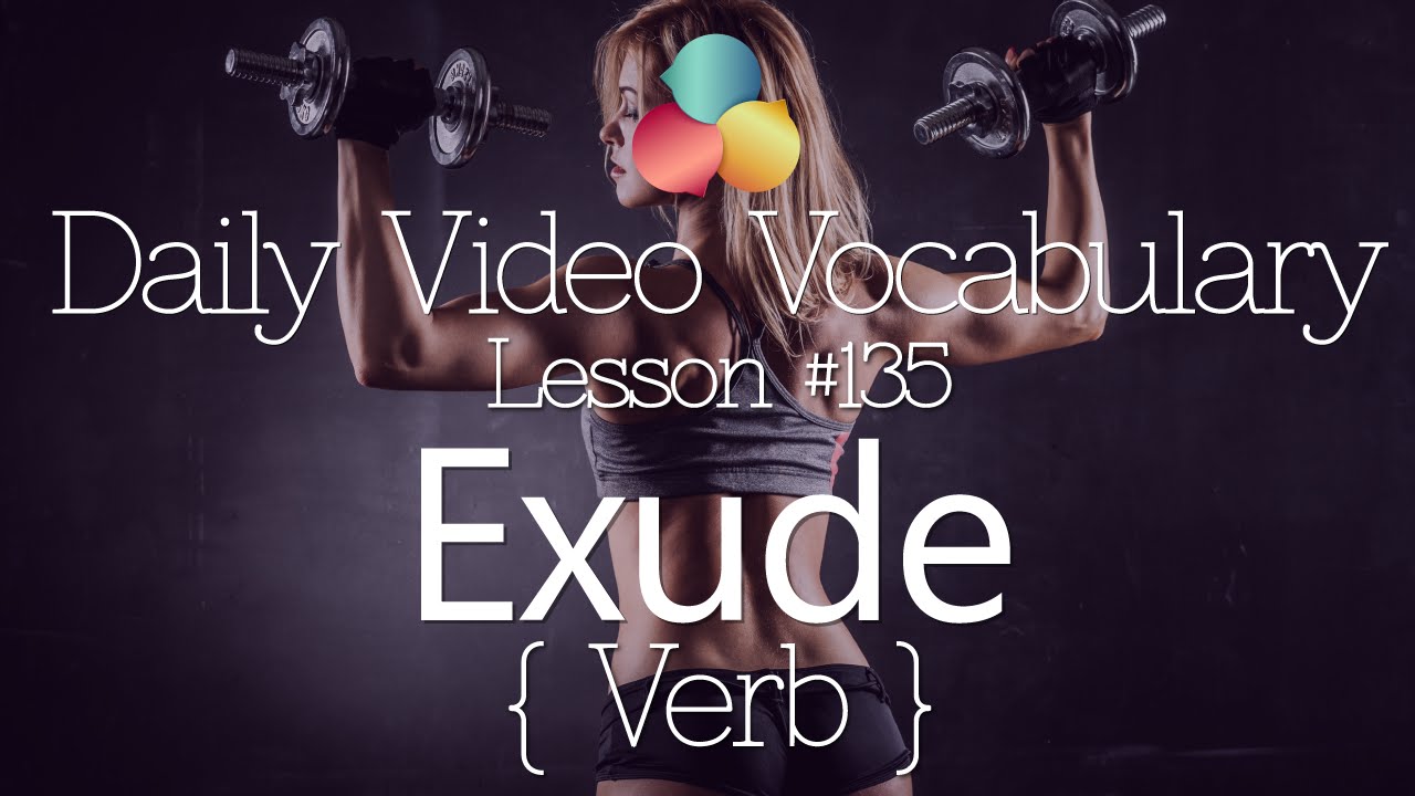 English Lesson # 135 – Exude (verb)  - Learn English Conversation, Vocabulary & Phrases