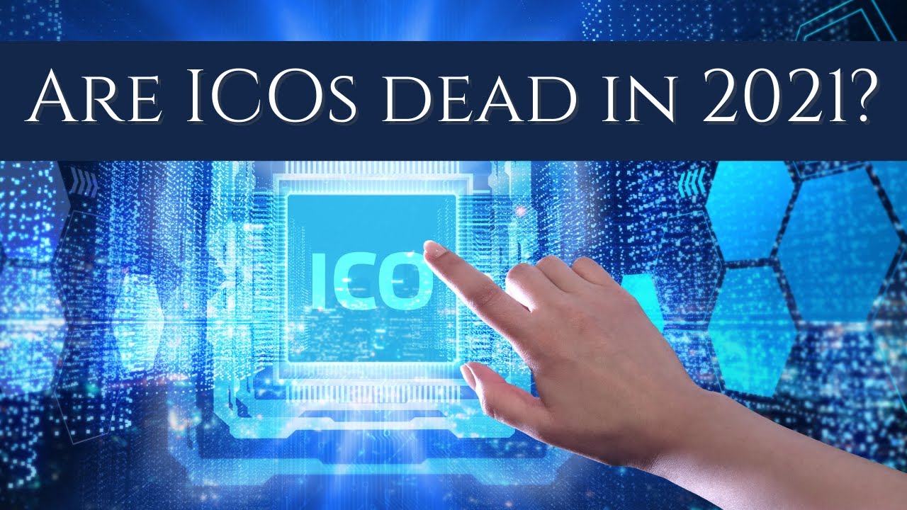 Are ICOs Dead In 2021?