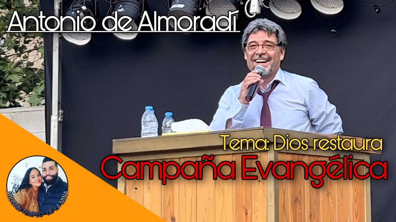 ANTONIO DE ALMORADÍ | “Dios restaura” | 23/05/2022 | Campaña Evangélica Barrio de San Roque