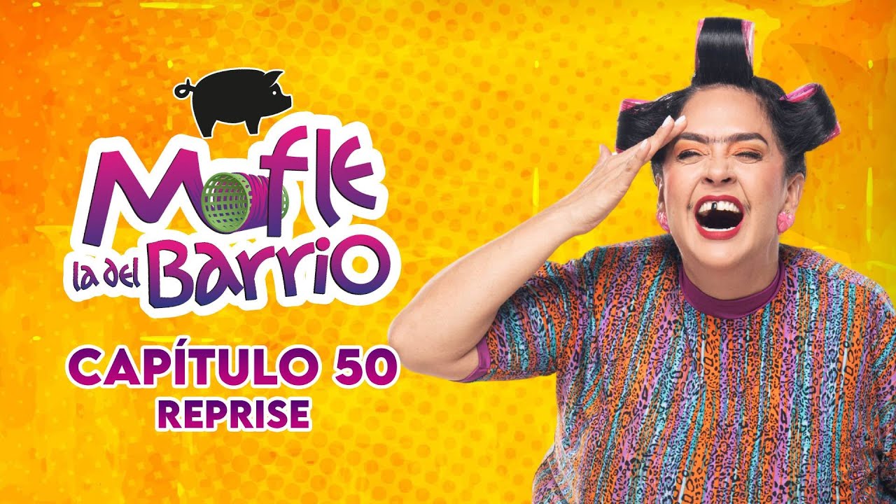 Mofle la del Barrio | Cap&iacute;tulo 50