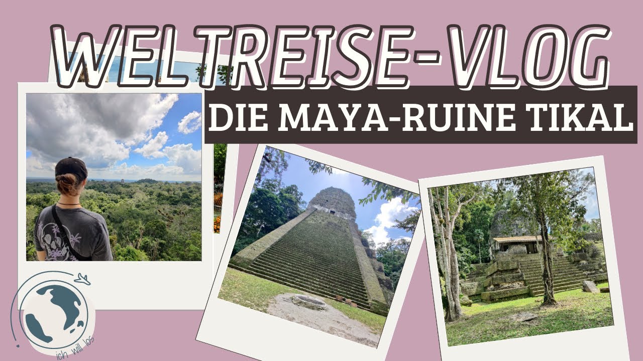 Weltreise-Vlog #62 // Die Maya-Ruine Tikal