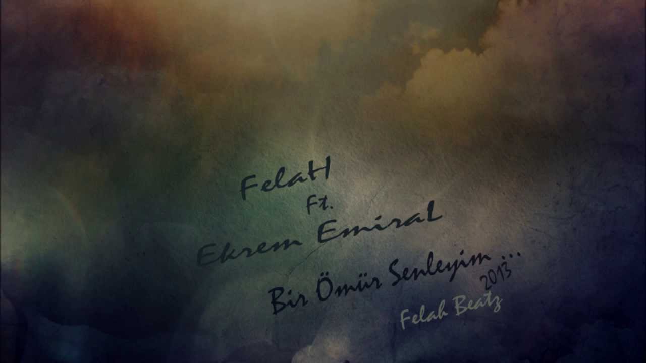 Felah Ft. Ekrem Emiral - Bir Ömür Senleyim 2013 (HD)