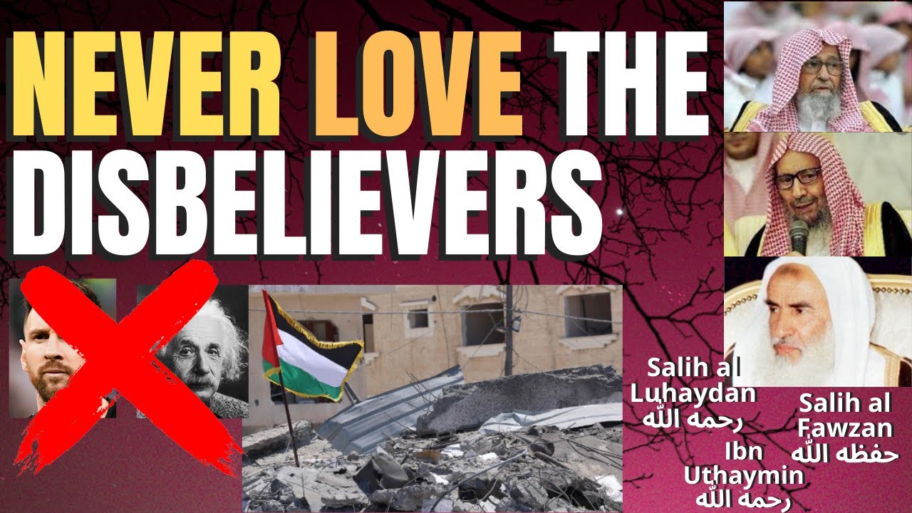 NEVER LOVE the DISBELIEVERS KUFFARS! Sheikh Salih al Luhaydan & Ibn Uthaymin & Salih al Fawzan