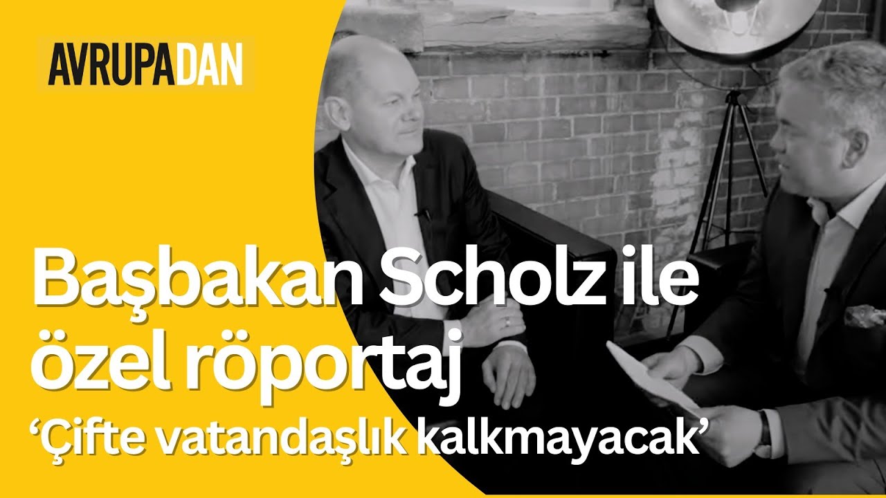 Başbakan Scholz ile özel röportaj: Çifte vatandaşlık kalacak - Oktan Erdikmen
