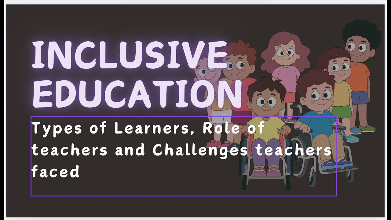 Types of Learners, Role of Teachers & Challenges in an Inclusive Classroom | Inclusive Education