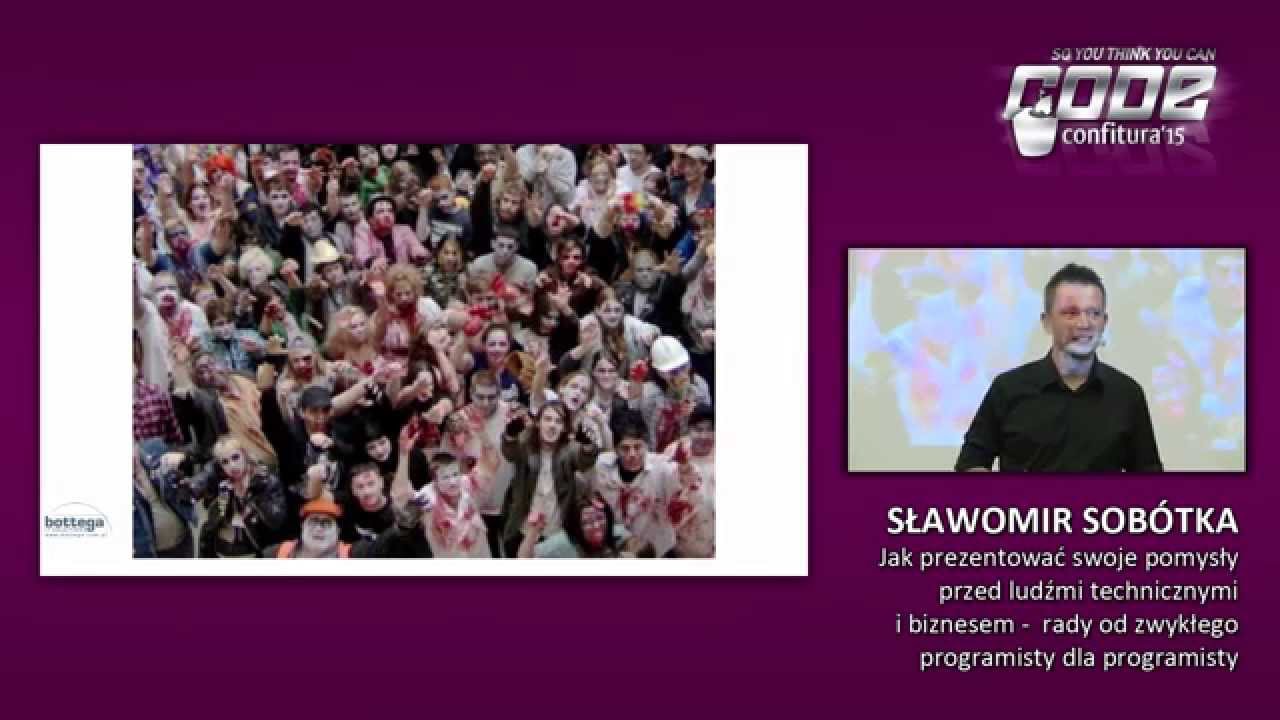 2015 - Sławomir Sobótka - Jak prezentować swoje pomysły przed ludźmi technicznymi i biznesem