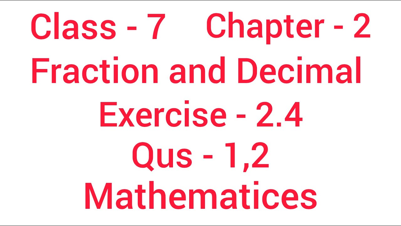 Fraction and Decimal || Class - 7 || Chapter  - 2 || Exercise  - 2.4 || Qus - 1,2 || Mathematics 