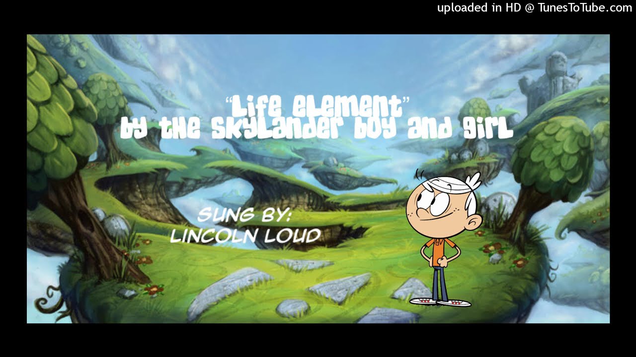 REQUESTED: Lincoln Loud Sings “Life Element” from The Skylander Boy & Girl