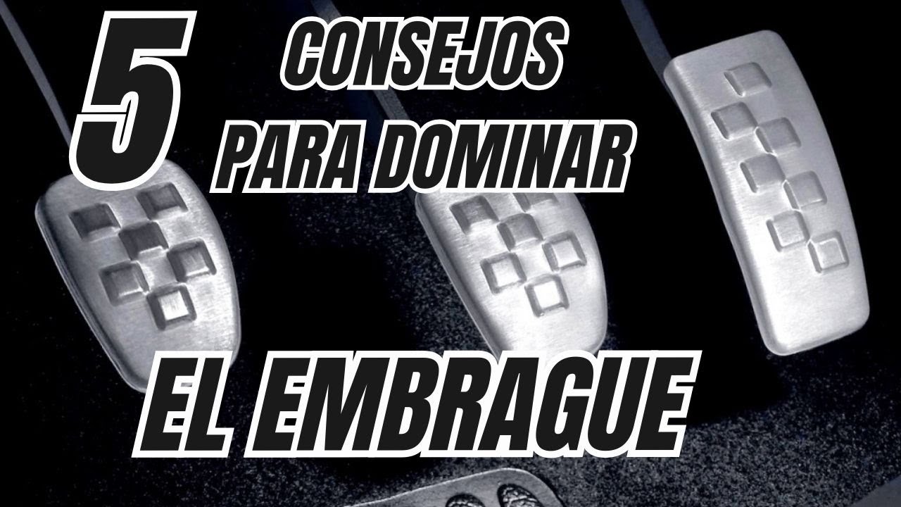 5 CONSEJOS para DOMINAR el EMBRAGUE como un MAESTRO