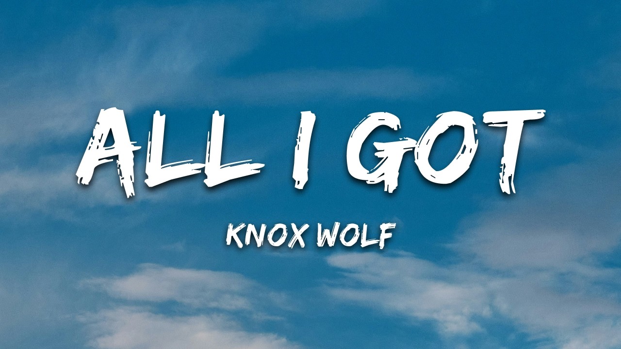 Knox Wolf - All I Got (Lyrics)