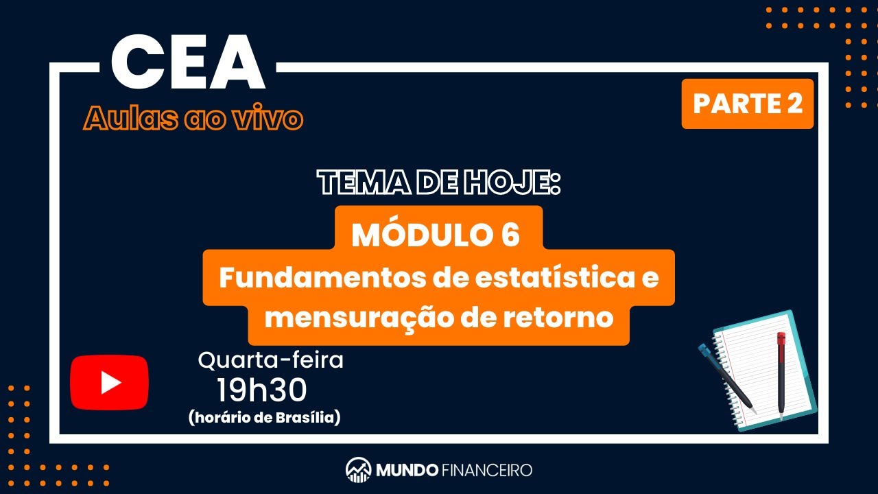 CEA - Aulas ao vivo - Módulo 6 - Fundamentos de estatística e mensuração de retorno - Parte 2
