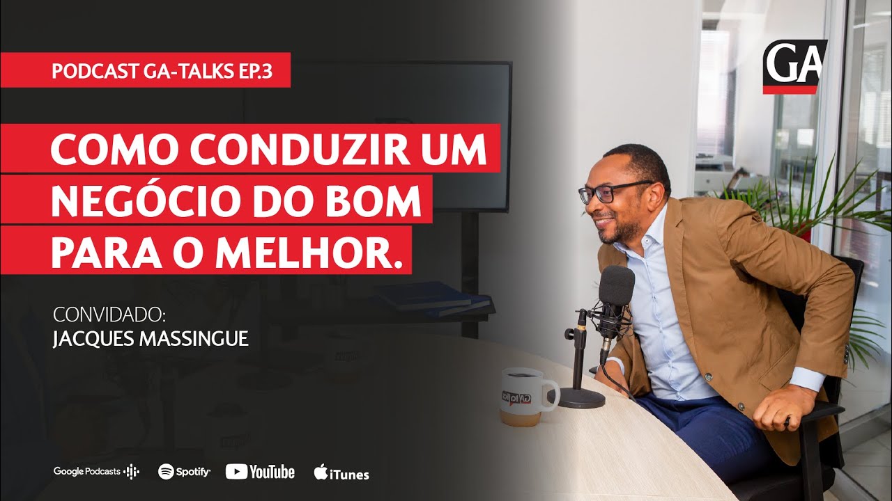 Como conduzir um negócio do bom para o melhor  com JACQUES MASSINGUE