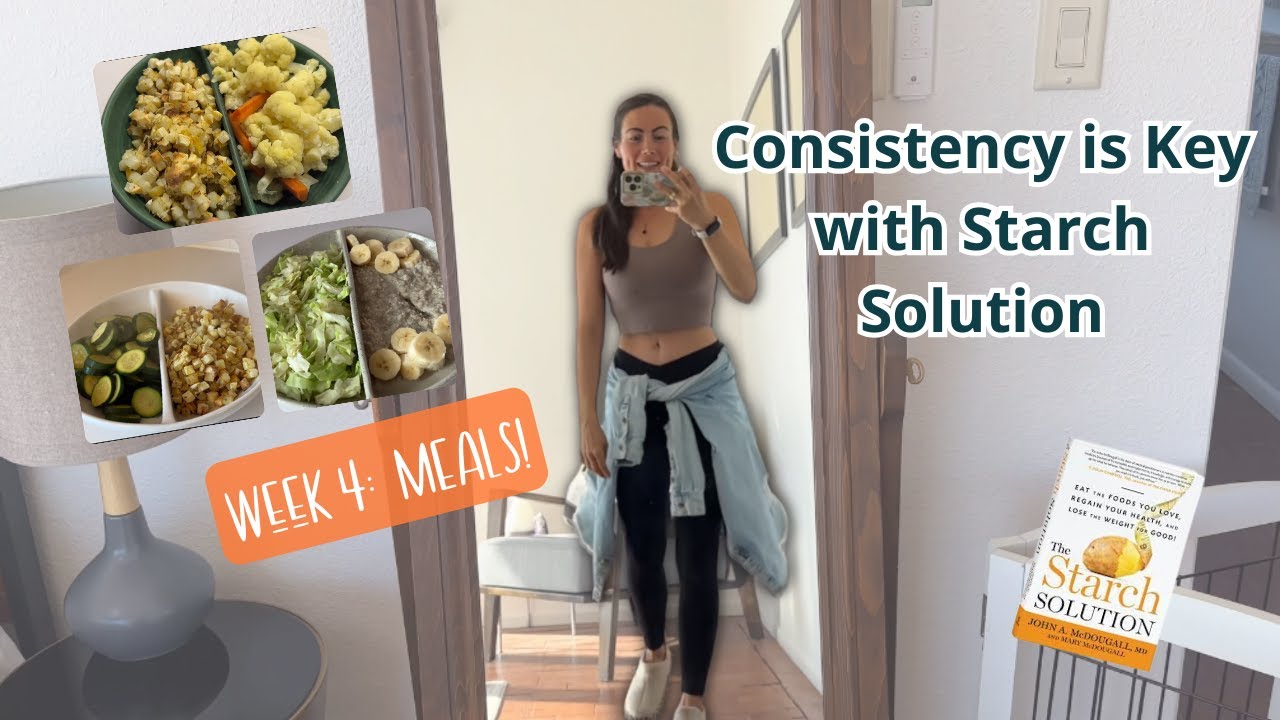 Consistency Is Key with Starch Solution: Week 4  Meals!
