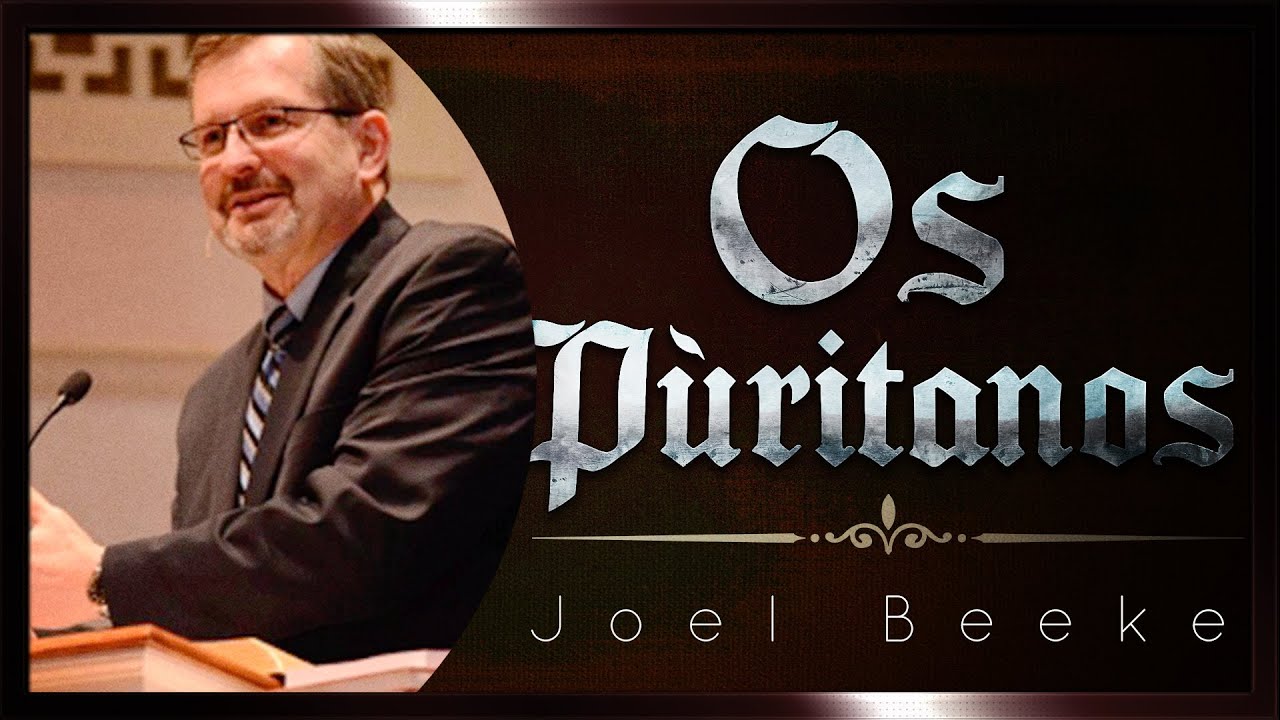 Os Puritanos - Leitura da Palavra e Oração - Joel Beeke