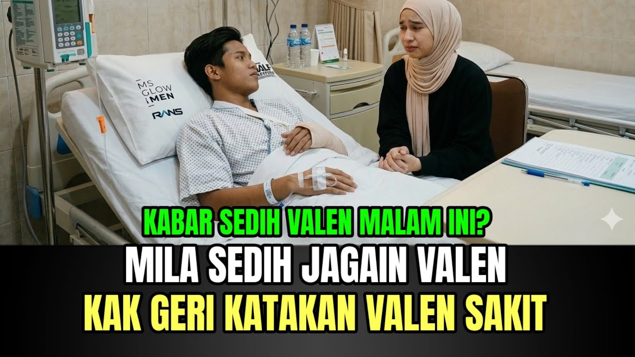 MENGEJUTKAN! Mila Sedih Jagain Valen, Kak Geri Katakan Valen Sedang Sakit!
