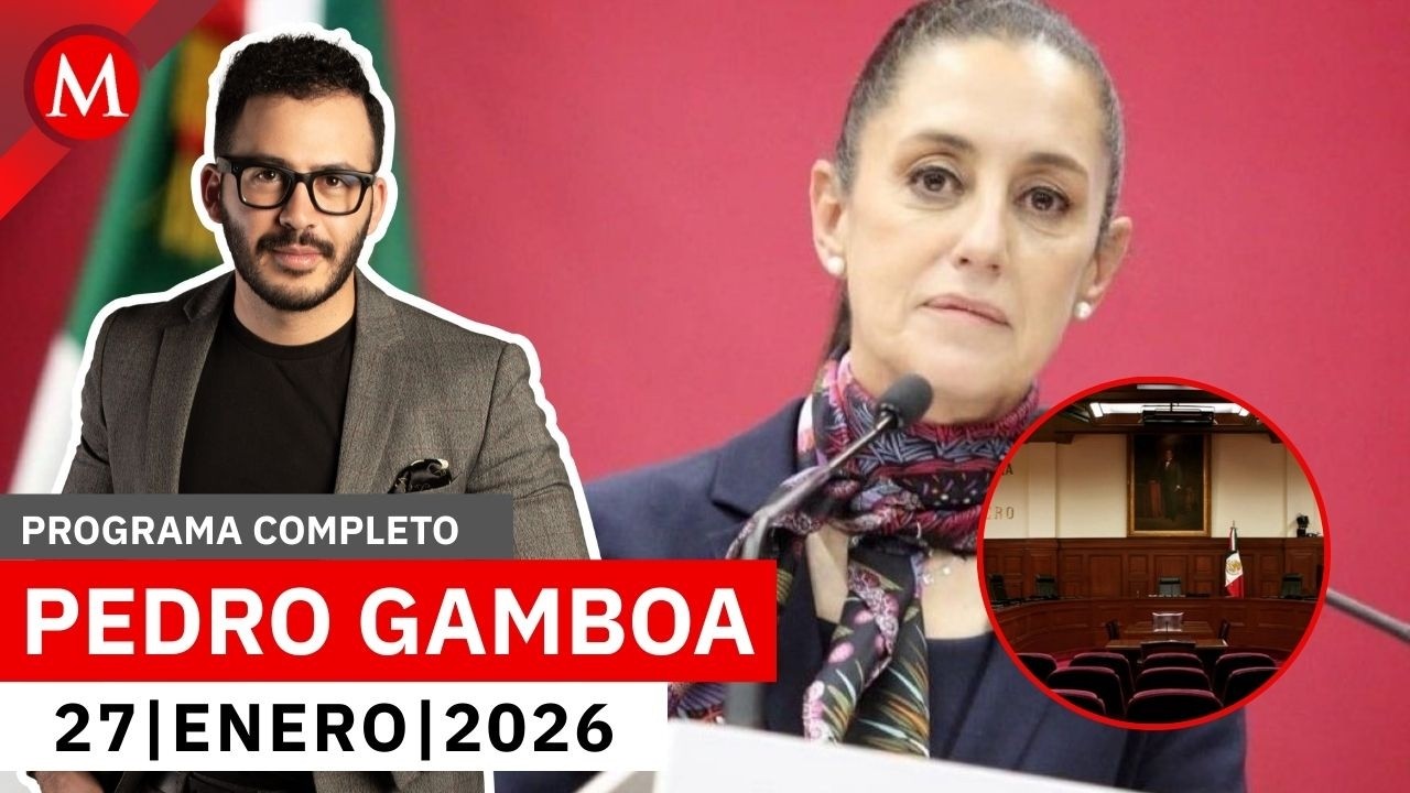 Con la nueva Corte se acabaron los privilegios: Sheinbaum | Pedro Gamboa, 27 de enero de 2026