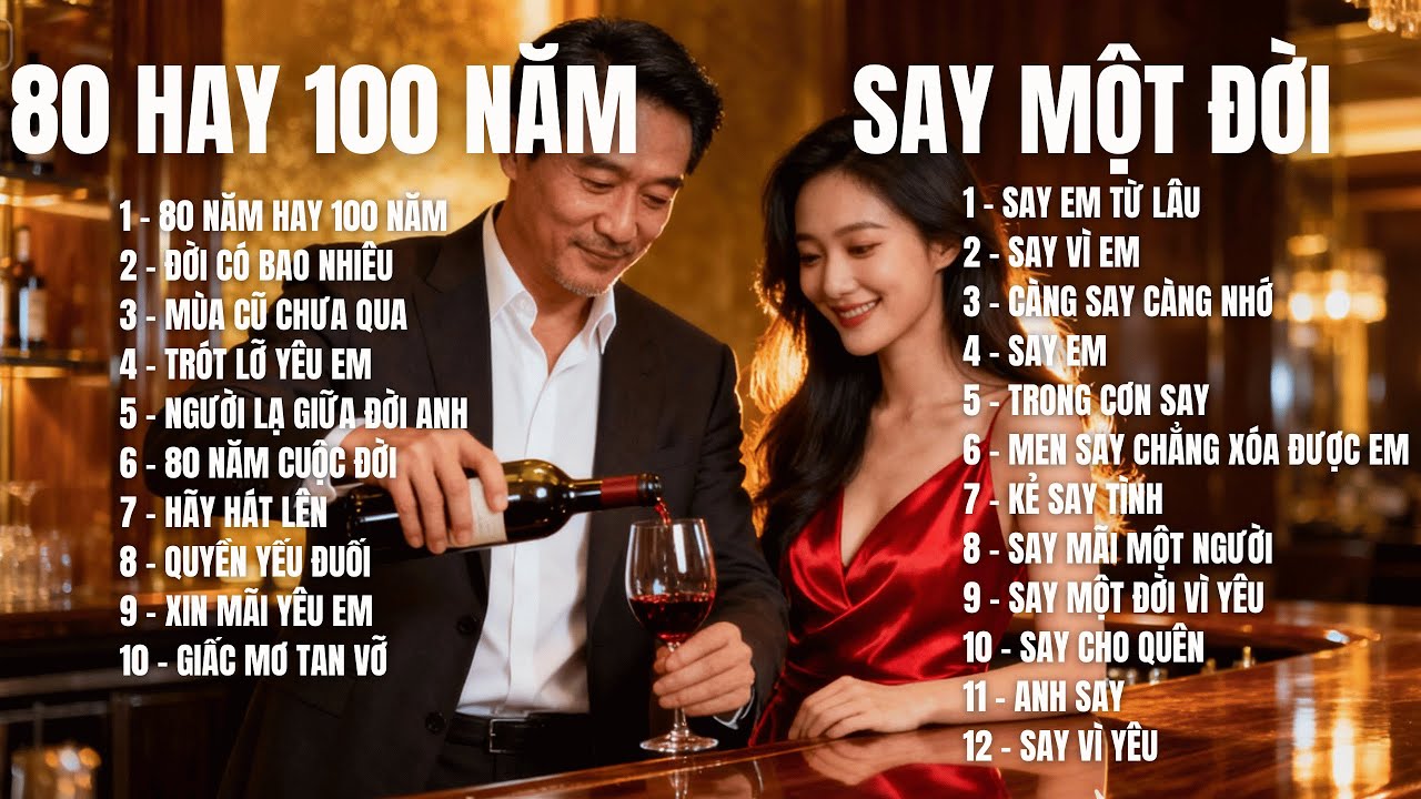 80 NĂM HAY 100 NĂM  - SAY MỘT ĐỜI VÌ EM   - 62ALBUM TUYỂN TẬP  | SING & SONG AI