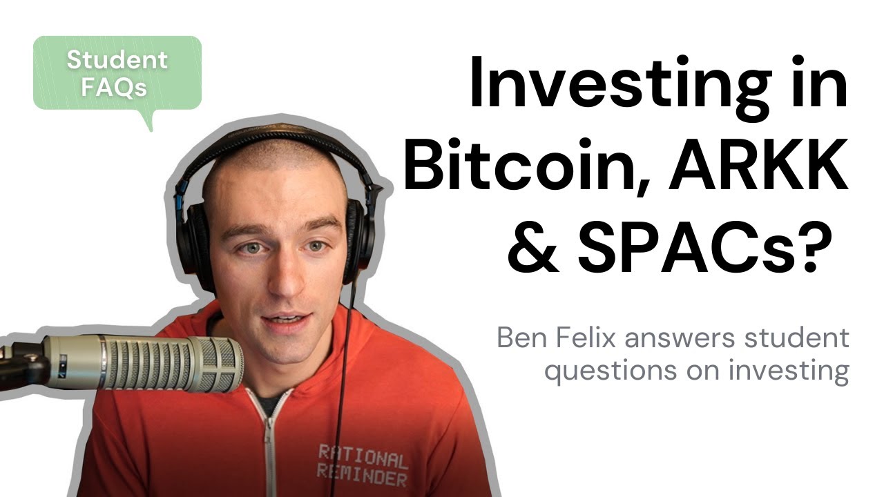 Student FAQs #2: Should I Invest in Bitcoin, ARKK & SPACs? Financial Advisor Red Flags? (Ben Felix)