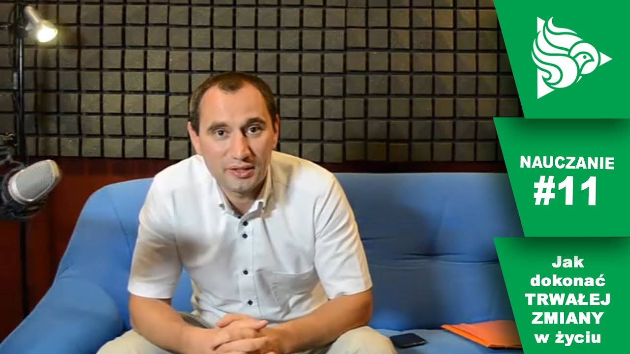 Nauczanie 11: Jak dokonać TRWAŁEJ ZMIANY w życiu