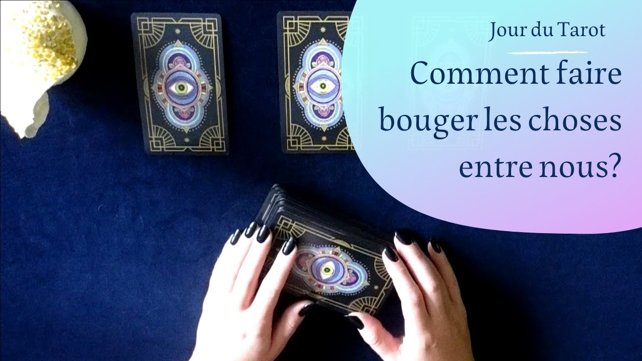 COMMENT FAIRE BOUGER LES CHOSES ENTRE NOUS ? - Tirage de Tarot à choix