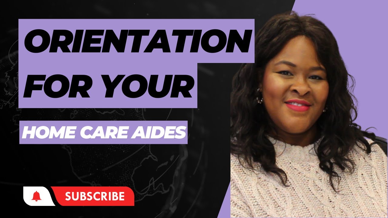 Home Care Series| Conducting Orientation for Your Home Care Aides| What Topics Should You Cover?