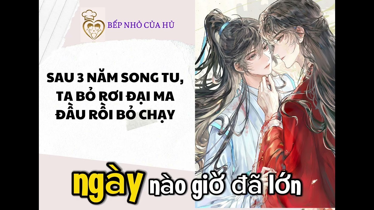 TRUYỆN BL | SAU 3 NĂM SONG TU, TA BỎ RƠI ĐẠI MA ĐẦU RỒI BỎ CHẠY