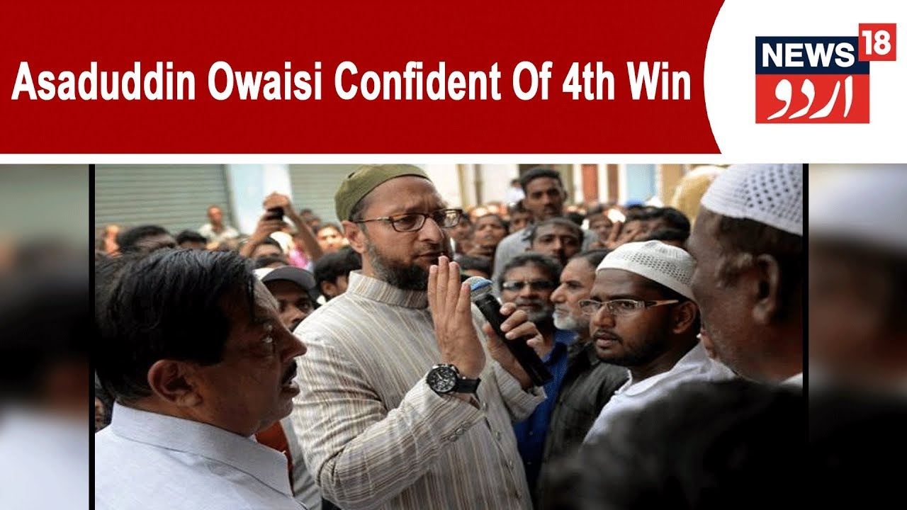 Lok Sabha 2019: Asaduddin Owaisi Confident Of 4th Win From Hyderabad Constituency