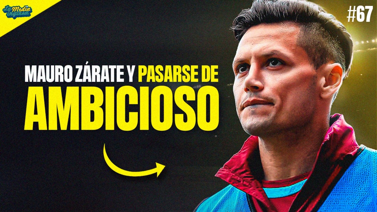 LOS ÁNGELES DE JAVI #67: MAURO ZÁRATE (OTRA VEZ) Y PASARSE DE AMBICIOSO