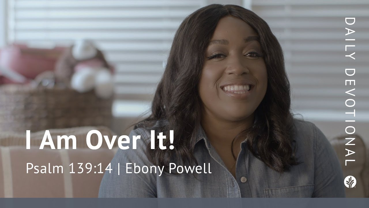 I Am Over It! | Psalm 139:14 | Our Daily Bread Video Devotional
