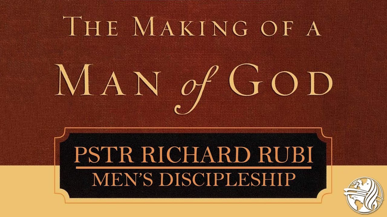 The Making of a Man of God- Pastor Richard Rubi (Men's Discipleship)