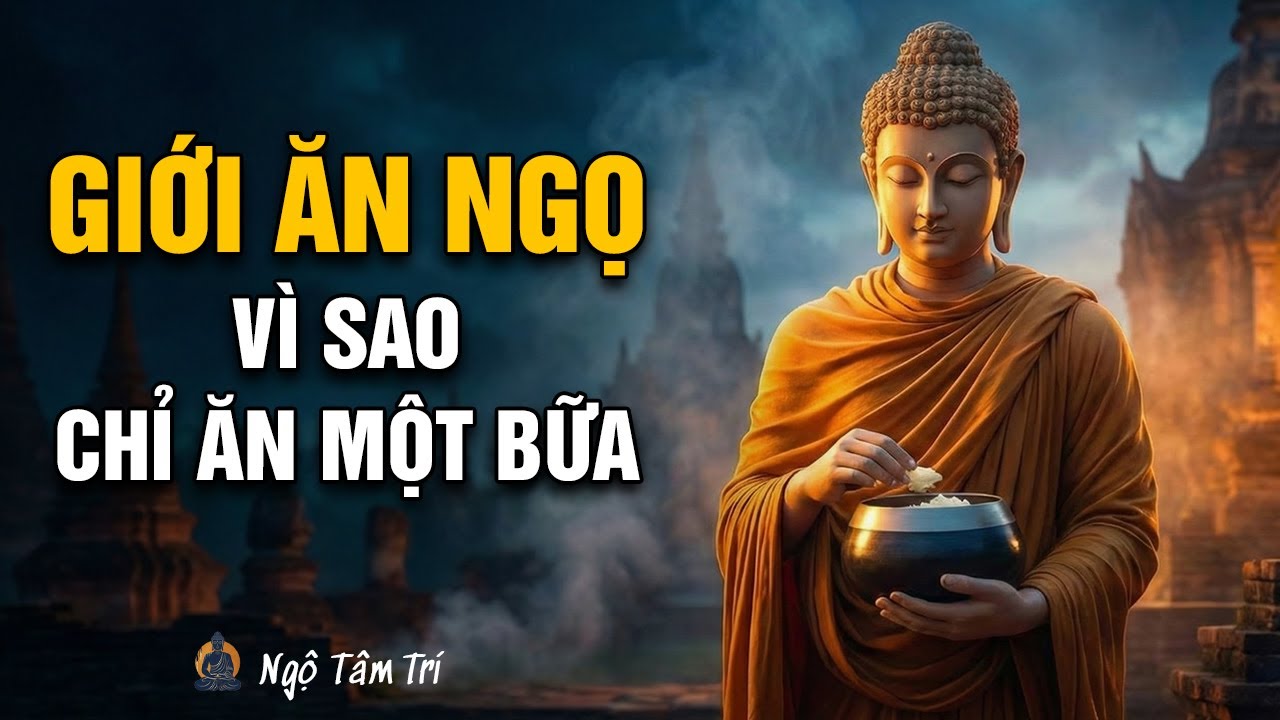 Tại sao Phật Giáo Nguyên Thủy CHỈ ĂN MỘT BỮA? (Bí mật sức khỏe & Tu tập) | Ngộ Tâm Trí