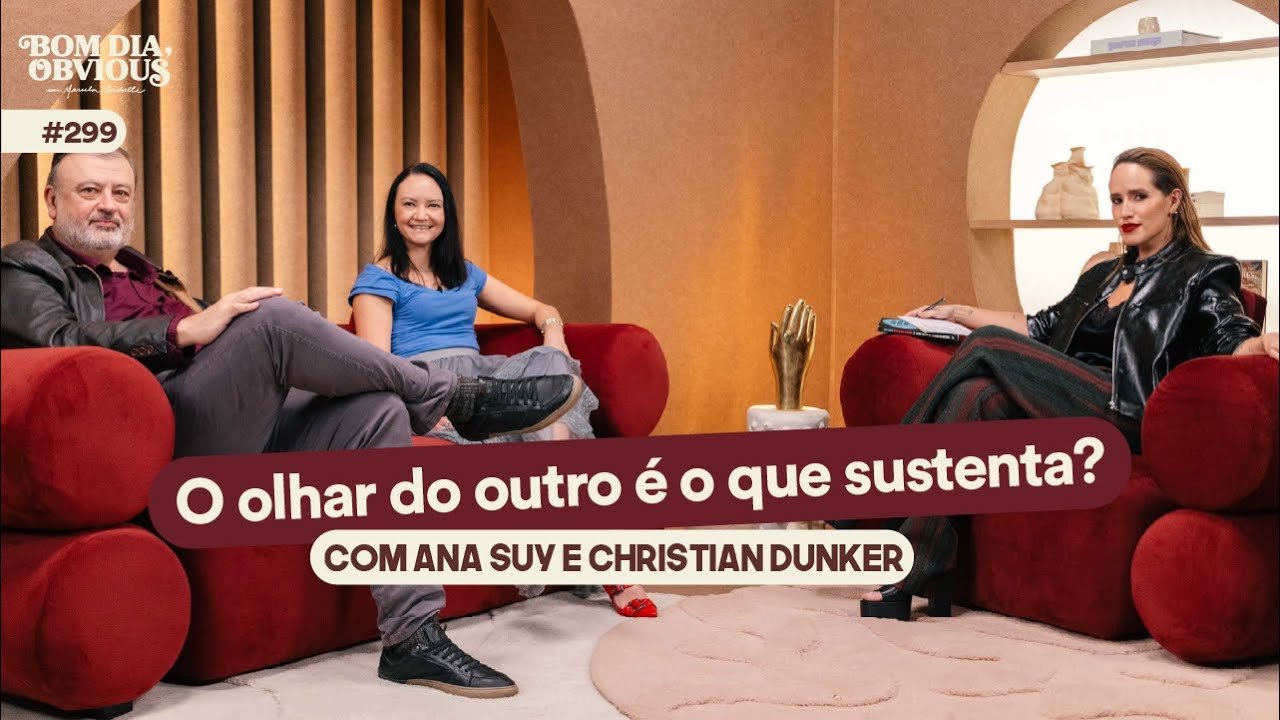 Ana Suy e Christian Dunker: o amor e o olhar do outro | Bom dia, Obvious #299 part. 1