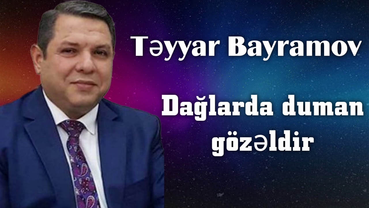 Təyyar Bayramov — Dağlarda Duman Gözəldir