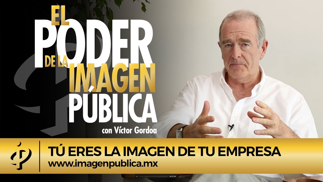 Tú eres la imagen de tu empresa - Víctor Gordoa Gil - Colegio de Imagen Pública