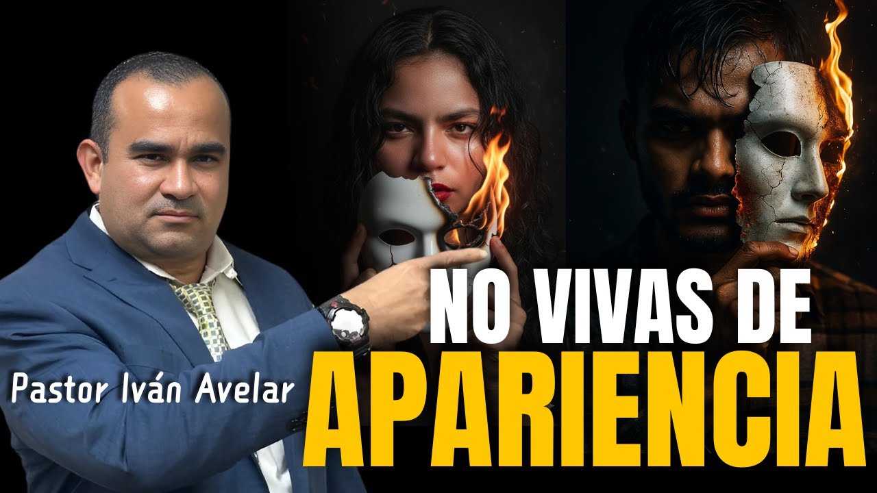 No vivas de Apariencia - Pastor Iván Avelar