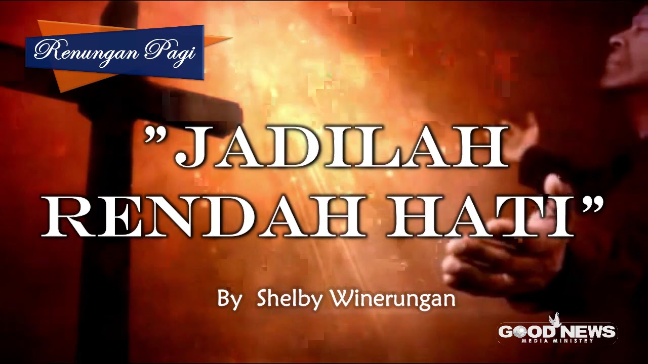 Renungan Pagi : Jadilah Rendah Hati  By Shelby Winerungan