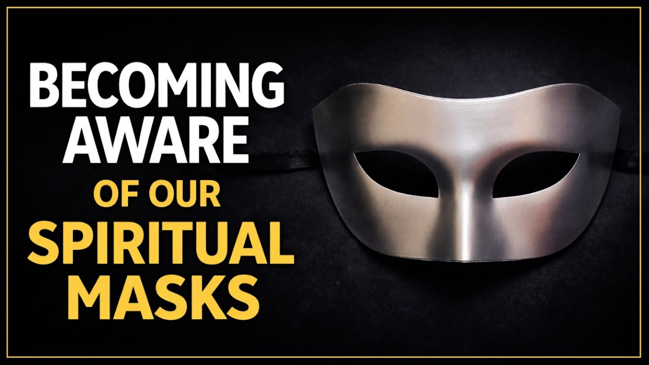02-12-26 Becoming Aware of Our Spiritual Masks