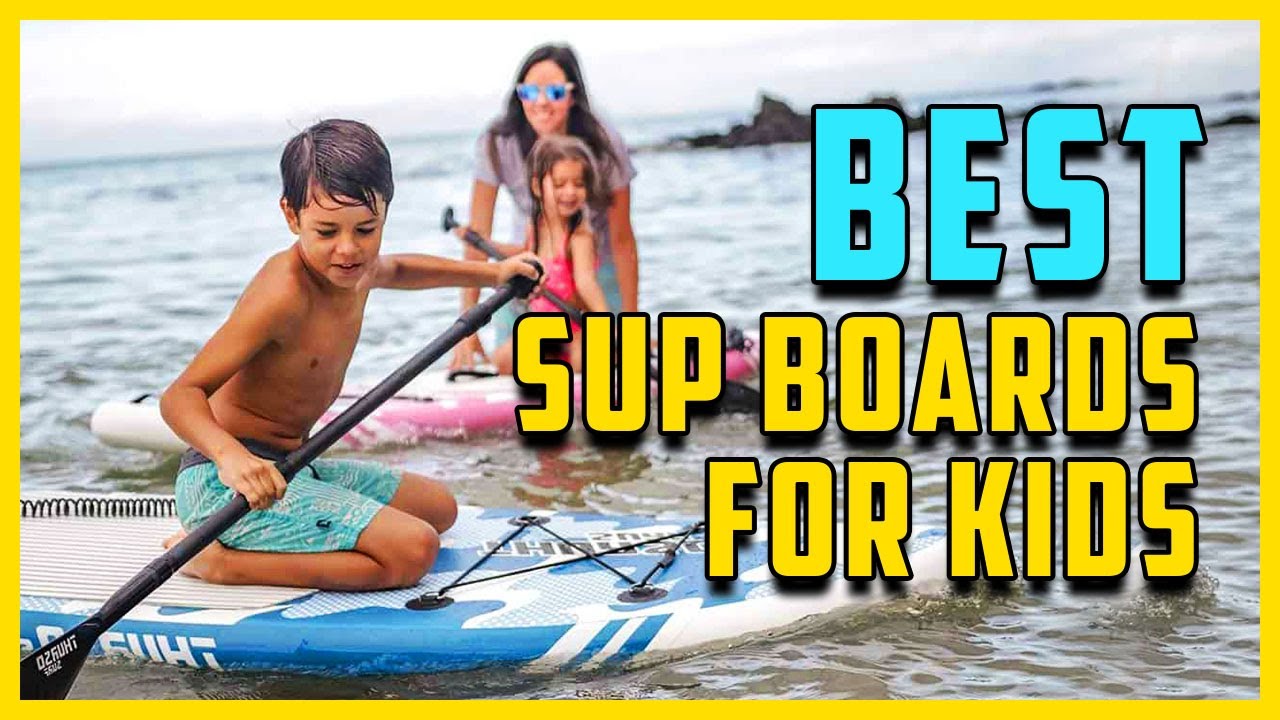 6 Best Stand Up Paddle Boards For Kids and Teenagers