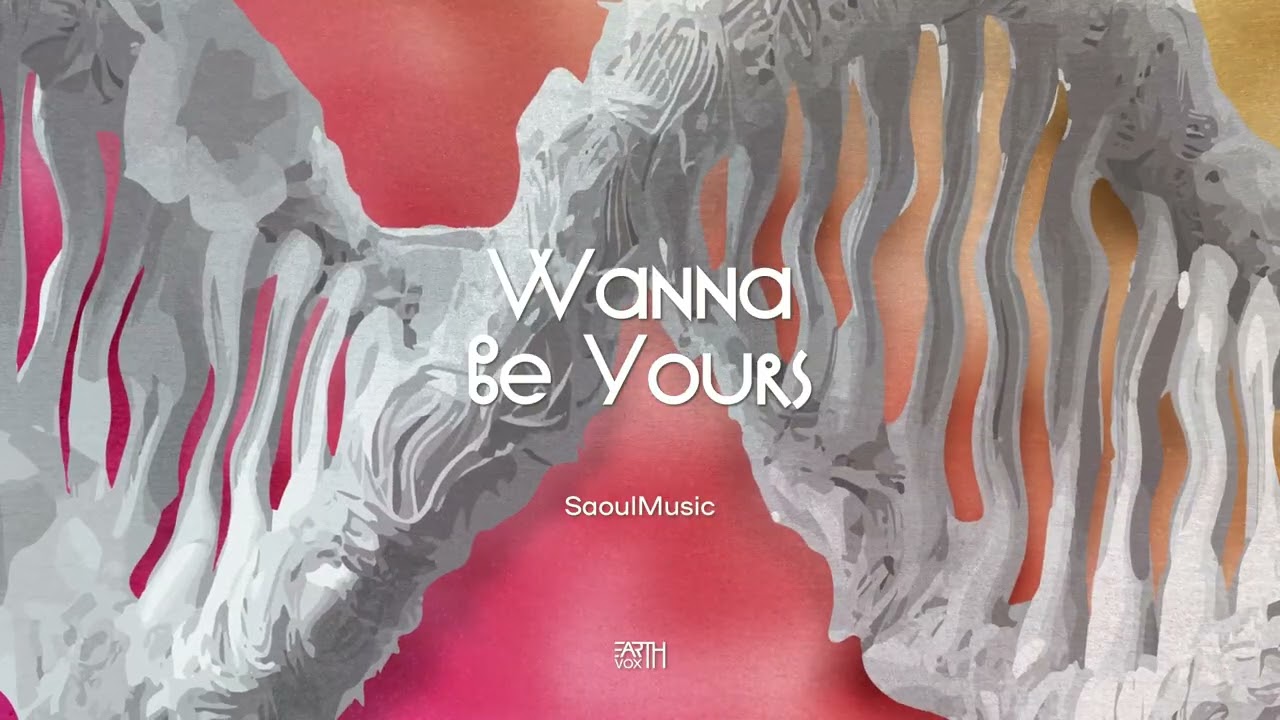 Saoulmusic - Wanna Be Yours // EarthVox