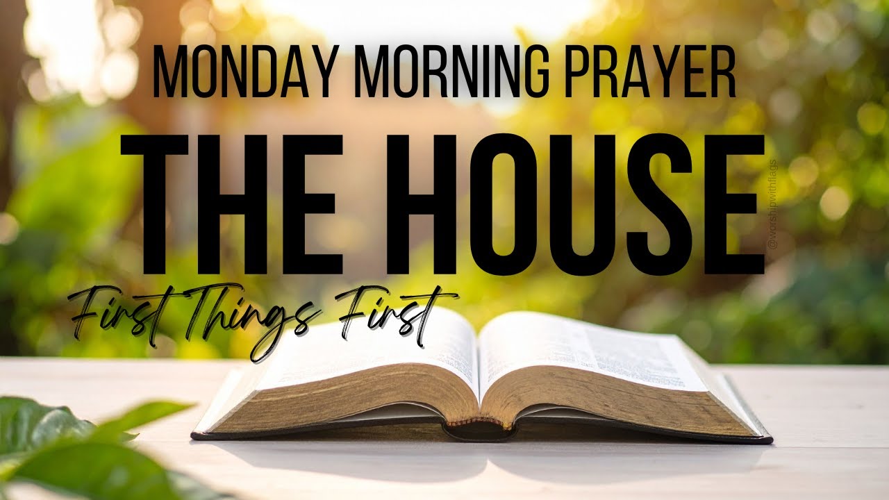 Monday Morning Prayer | The House (First Things First)