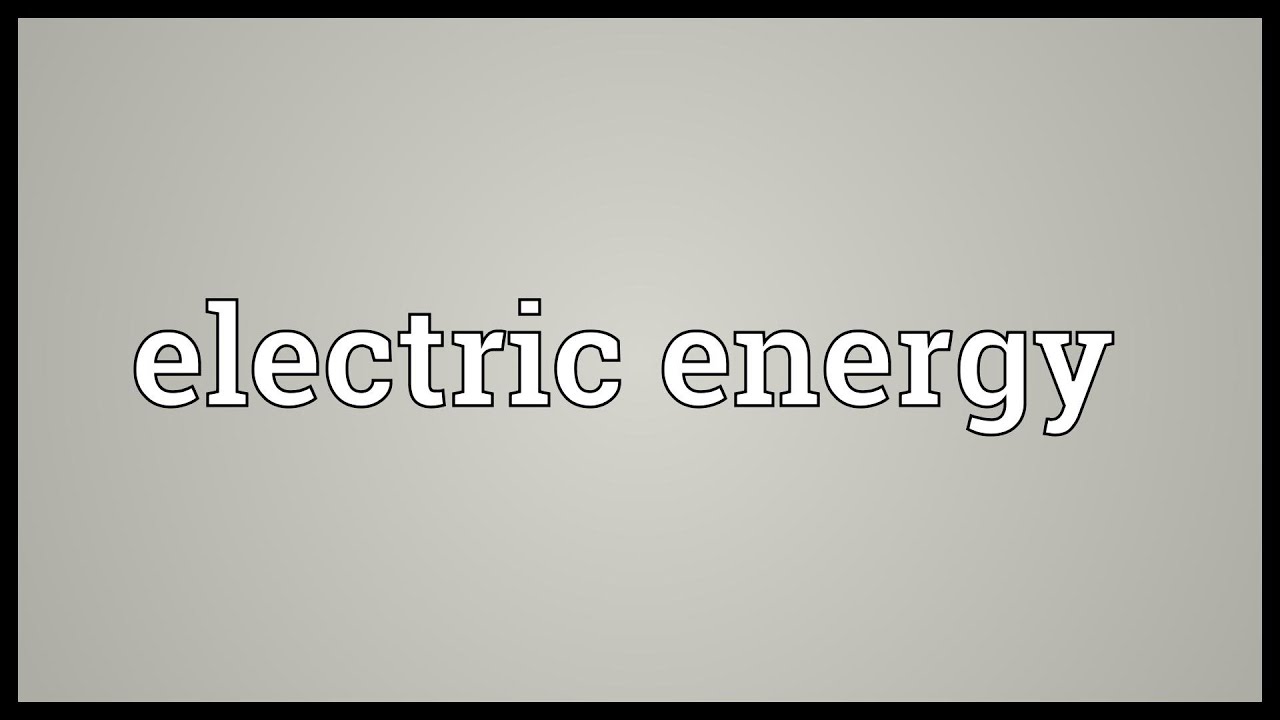 Electric energy Meaning