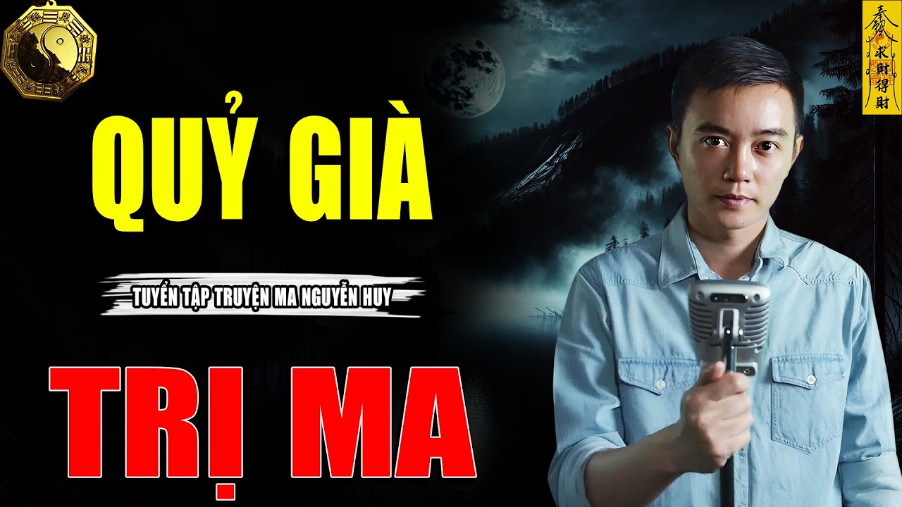 QUỶ GIÀ TRỊ MA - CÂU CHUYỆN KINH DỊ CÓ THẬT